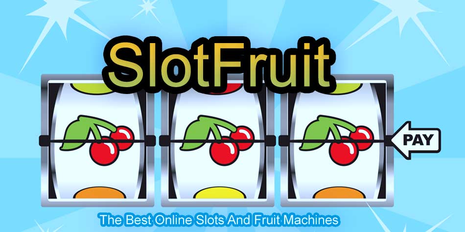 SlotFruit - The Best Online Slots And Fruit Machines