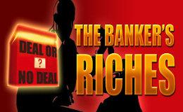 Deal Or No Deal The Bankers Riches